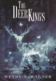 The Deer Kings (Wendy N. Wagner)