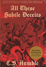 All These Subtle Deceits (C.S. Humble)