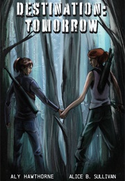 Destination: Tomorrow (Aly Hawthorne; Alice B. Sullivan)