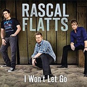 I Won't Let Go - Rascal Flatts