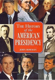 The History of the American Presidency (John Bowman)