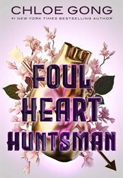 Foul Heart Huntsman (Chloe Gong)