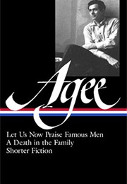 James Agee: Let Us Now Praise Famous Men, a Death in the Family, and Shorter Fiction (James Agee)