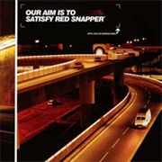 Red Snapper - Our Aim Is to Satisfy (2000)