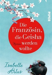 Die Französin, Die Geisha Werden Wollte (Isabelle Artus)
