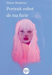 Portrait-Robot De Ma Furie (Simon Boulerice)