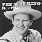 Slow Poke - Pee Wee King