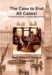 The Case to End All Cases! (Mark Edward Thomas Piotrowski)