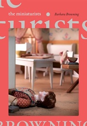 The Miniaturists (Barbara Browning)