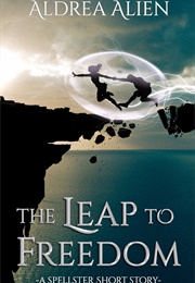 The Leap to Freedom (Aldrea Alien)