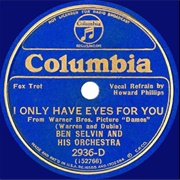 I Only Have Eyes for You - Ben Selvin