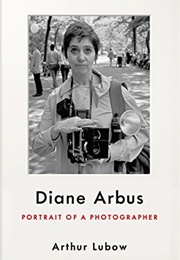 Diane Arbus: Portrait of a Photographer (Arthur Lubow)