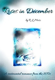 Roses in December (R.L. Mosz)
