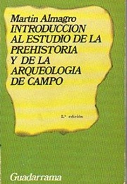 Introducción Al Estudio De La Prehistoria Y De La Arqueología De Campo (Martín Almagro)
