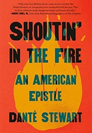 Shoutin' in the Fire: An American Epistle (Dante Stewart)