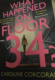What Happened on Floor 34 (Caroline Corcoran)
