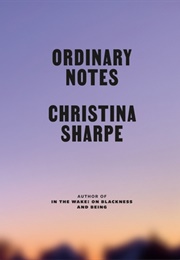 Ordinary Notes (Christina Sharpe)