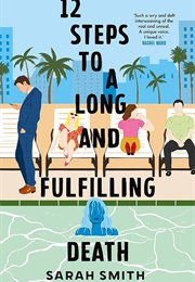 12 Steps to a Long and Fulfilling Death (Sarah Smith)