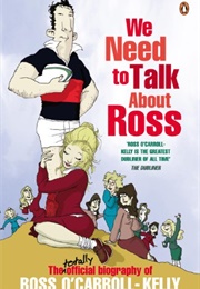 We Need to Talk About Ross: The Totally Official Biography of Ross O&#39;Carroll-Kelly (Paul Howard)