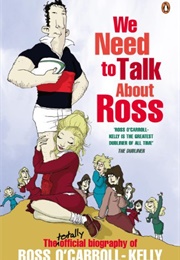 We Need to Talk About Ross: The Totally Official Biography of Ross O'Carroll-Kelly (Paul Howard)