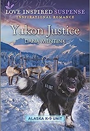 Yukon Justice (Alaska K-9 Unit Book 7) (Dana Mentink)