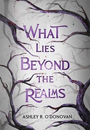 What Lies Beyond the Realms (Ashley R. O'Donovan)