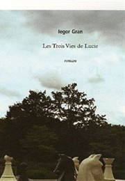 Les Trois Vies De Lucie (Iegor Gran)