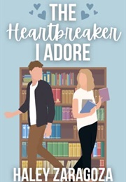 The Heartbreaker I Adore (Haley Zaragoza)