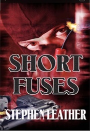 Short Fuses (Stephen Leather)