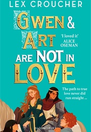 Gwen and Art Are Not in Love (Lex Croucher)