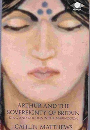 Arthur and the Sovereignty of Britain (Caitlin Matthews)