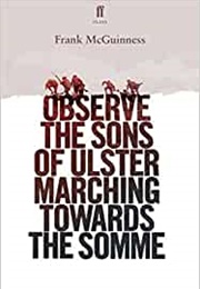 Observe the Sons of Ulster Marching Towards the Somme (Frank McGuinness)