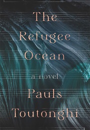 The Refugee Ocean (Pauls Toutonghi)