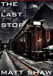 The Last Stop (Matt Shaw)