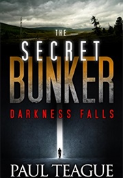 The Secret Bunker: Darkness Falls (Paul Teague)
