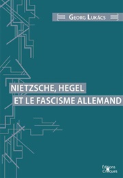 Nietzsche, Hegel Et Le Fascisme Allemand (Georg Lukács)
