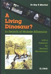 A Living Dinosaur: In Search of Mokele-Mbembe (Roy P. MacKal)