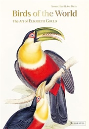 Birds of the World: The Art of Elizabeth Gould (Andrea Hart & Ann Datta)