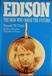 Edison: The Man Who Invented the Future (Ronald W. Clark)