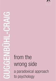 From the Wrong Side: A Paradoxical Approach to Psychology (Adolf Guggenbühl-Craig)