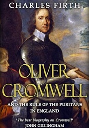 Oliver Cromwell and the Rule of the Puritans in England (Charles Firth)