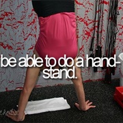 Be Able to Do a Hand-Stand