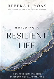 Building a Resilient Life (Rebekah Lyons)