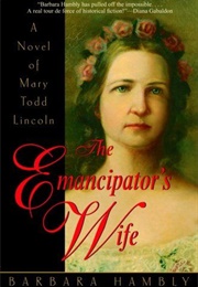 The Emancipator's Wife: A Novel of Mary Todd Lincoln (Barbara Hambly)