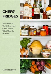 Chefs' Fridges: More Than 35 World-Renowned Cooks Reveal What They Eat at Home (Adrian Moore, Carrie Solomon)