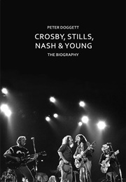 Crosby, Stills, Nash & Young: The Biography (Peter Doggett)