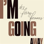 The Fiery Furnaces - I&#39;m Going Away