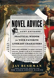 Novel Advice: Practical Wisdom for Your Favorite Literary Characters (Jay Bushman)