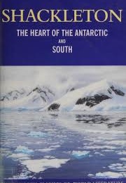 The Heart of the Antarctic and South (Ernest Shackleton)