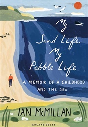 My Sand Life My Pebble Life (Ian McMillan)